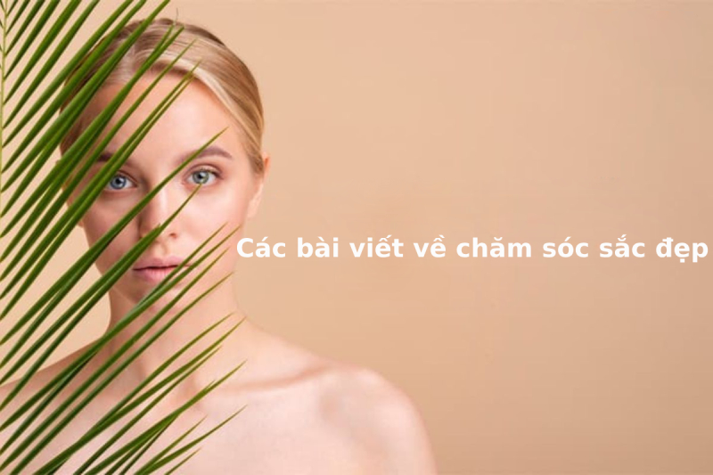 Cách viết bài chăm sóc sắc đẹp