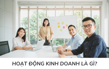 Hoạt động kinh doanh là gì? Tất cả những điều bạn cần biết