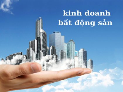 Kinh doanh bất động sản: Hướng đi tiềm năng trong nền kinh tế hiện đại