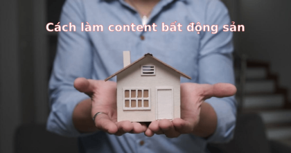 Hướng dẫn cách làm content bất động sản nhắm đúng khách hàng mục tiêu