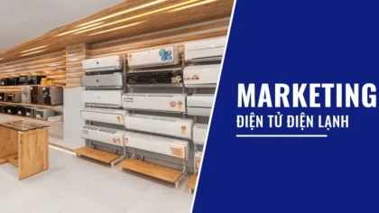 Hướng dẫn chi tiết và chiến lược Marketing điện lạnh hiệu quả