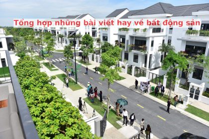 Tổng hợp những bài viết hay về bất động sản nhiều tương tác