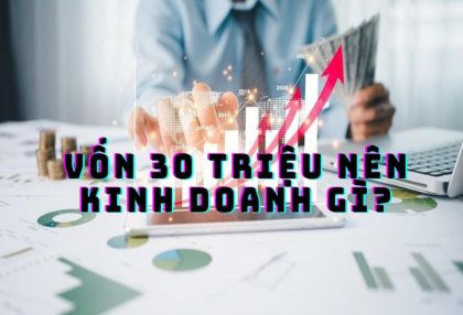 Vốn 30 triệu nên kinh doanh gì? Những ý tưởng khởi nghiệp hiệu quả