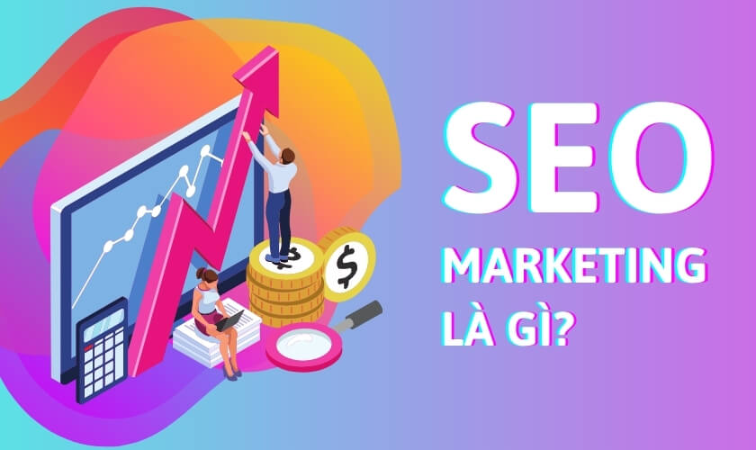 Thế nào là SEO Marketing?