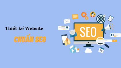 Thiết kế thiết kế web chuẩn seo – Bí quyết tạo nền tảng bền vững cho doanh nghiệp